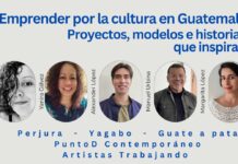 Emprender por la cultura en Guatemala: proyectos, modelos e historias que inspiran